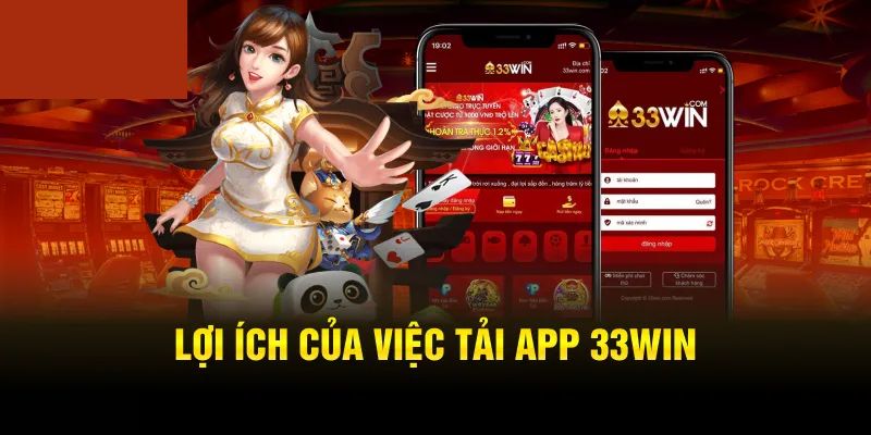 Lợi ích của người chơi khi tải app 33win